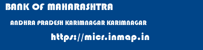 BANK OF MAHARASHTRA  ANDHRA PRADESH KARIMNAGAR KARIMNAGAR   micr code